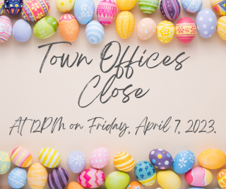 Easter egg border on top and bottom with text stating Town offices close at 12:00 on Friday, April 7, 2023