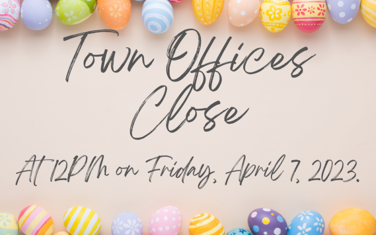 Easter egg border on top and bottom with text stating Town offices close at 12:00 on Friday, April 7, 2023